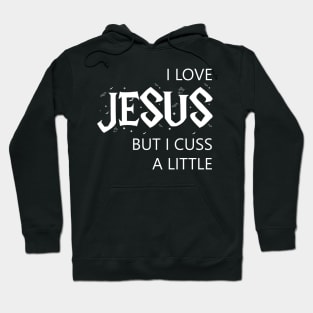 I Love Jesus But I Cuss A Little , Birthday Gift Hoodie